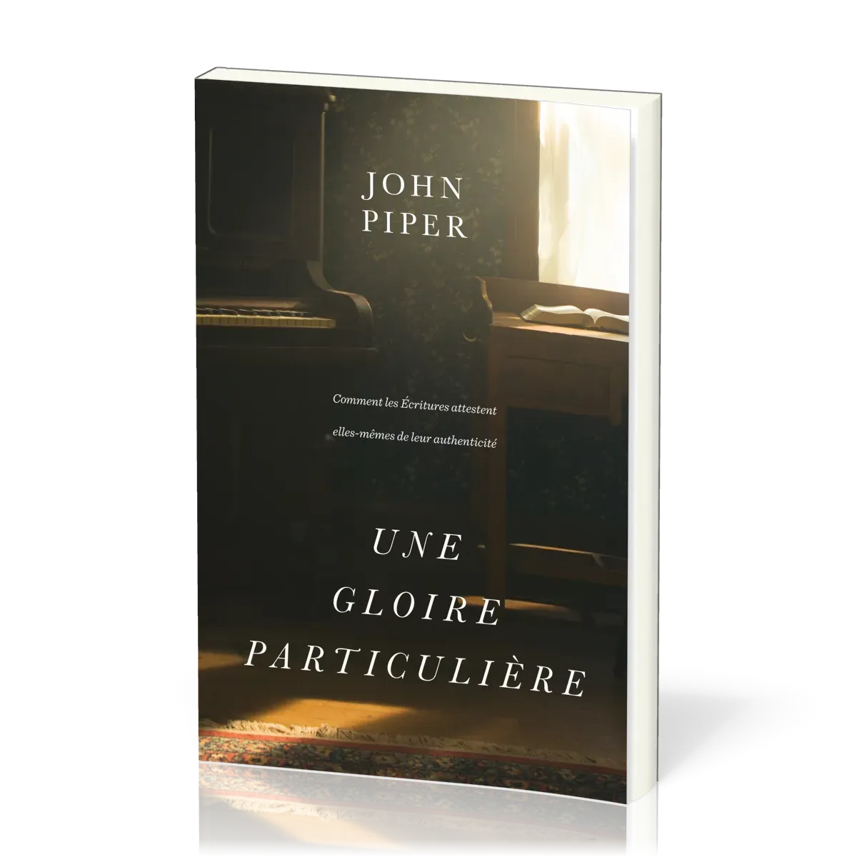 Gloire particulière, Une - Comment les Écritures attestent elles-mêmes de leur authenticité