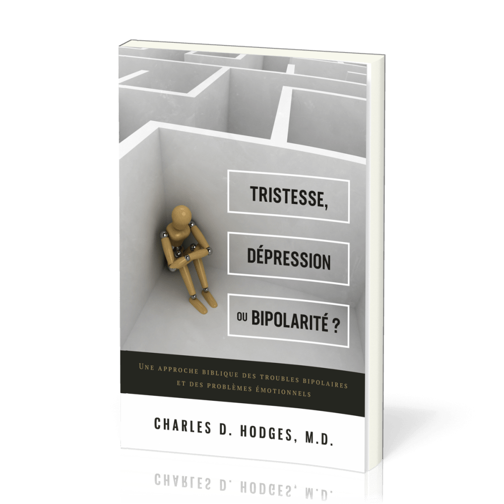 Tristesse, dépression ou bipolarité ? - Une approche biblique des troubles bipolaires et des...