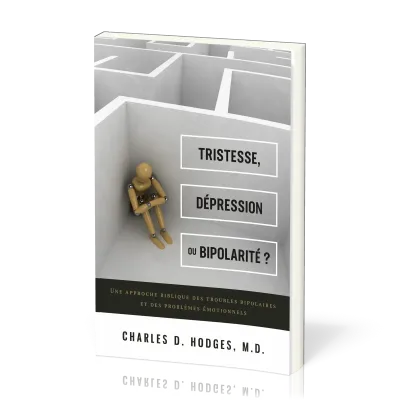 Tristesse, dépression ou bipolarité ? - Une approche biblique des troubles bipolaires et des...