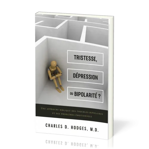 Tristesse, dépression ou bipolarité ? - Une approche biblique des troubles bipolaires et des...