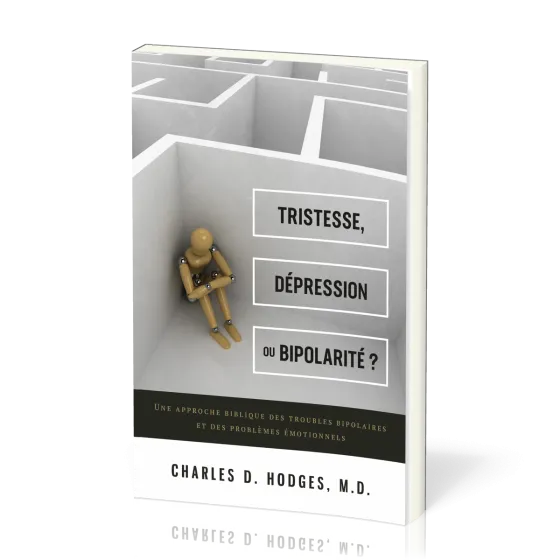 Tristesse, dépression ou bipolarité ? - Une approche biblique des troubles bipolaires et des...