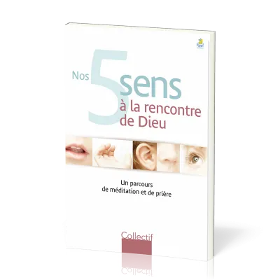 Nos 5 sens à la rencontre de Dieu