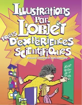 Illustrations par l'objet tirées d'expériences scientifiques