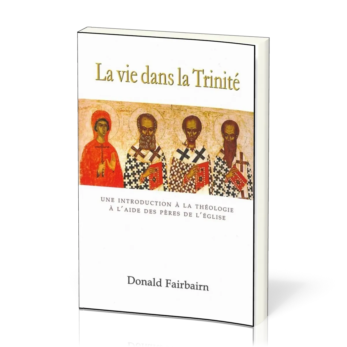 Vie dans la Trinité, La - Une introduction à la théologie à l'aide des Pères de l'Église