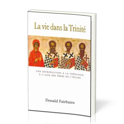 Vie dans la Trinité, La - Une introduction à la théologie à l'aide des Pères de l'Église