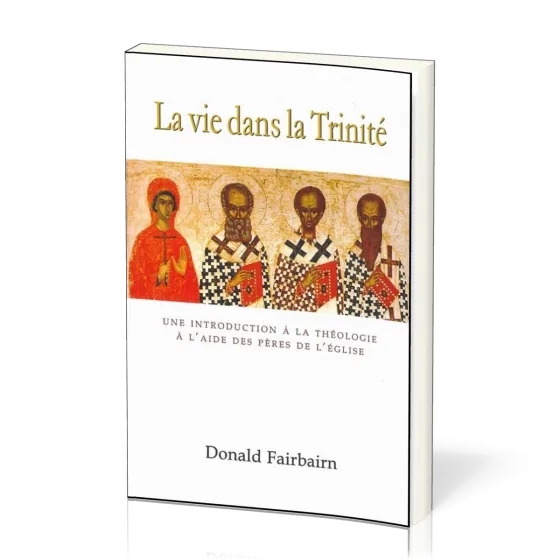 Vie dans la Trinité, La - Une introduction à la théologie à l'aide des Pères de l'Église