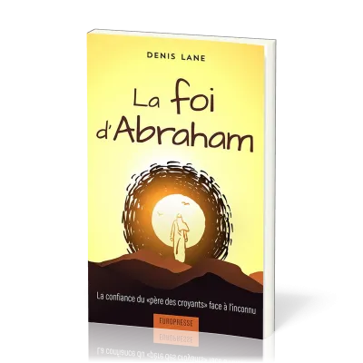 Foi d'Abraham, La - La confiance du "père des croyants" face à l'inconnu