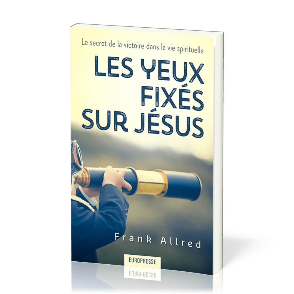 Yeux fixés sur Jesus, Les - Le secret de la victoire spirituelle