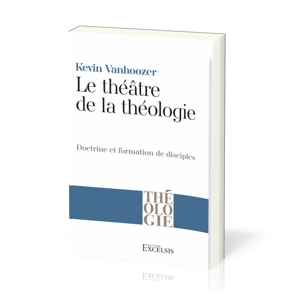 Théâtre de la théologie, Le - Doctrine et formation de disciple