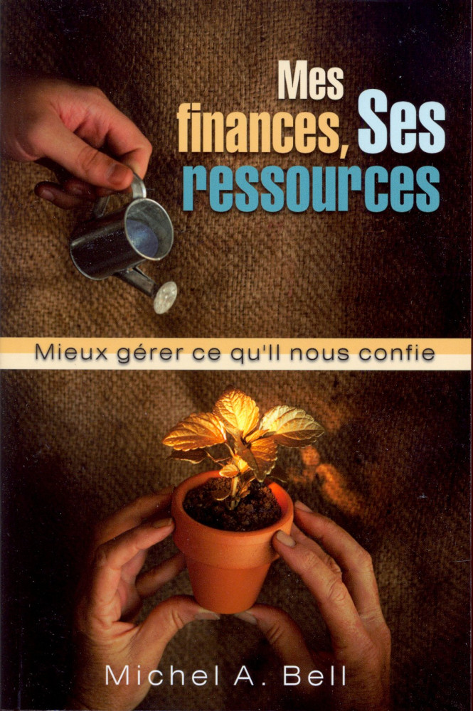 Mes finances, ses ressources - Mieux gérer ce qu'il nous confie.