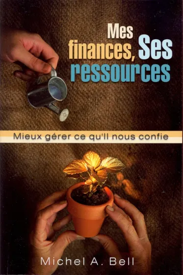 Mes finances, ses ressources - Mieux gérer ce qu'il nous confie.
