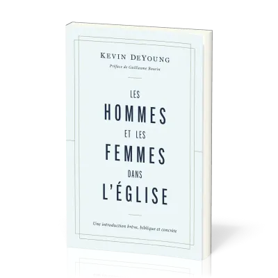 Hommes et les femmes dans l’Église, Les - Une introduction brève, biblique et concrète