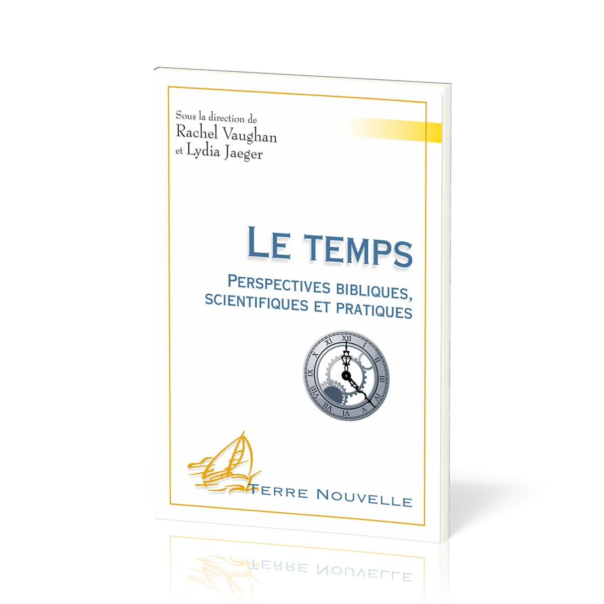 Temps, Le - Perspectives bibliques, scientifiques et pratiques