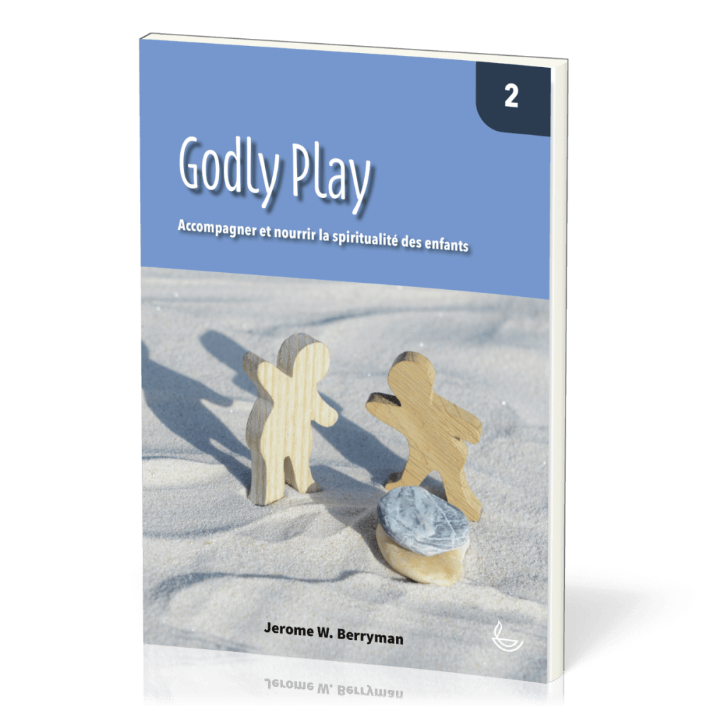 Godly Play 2 - Accompagner et nourrir la spiritualité des enfants