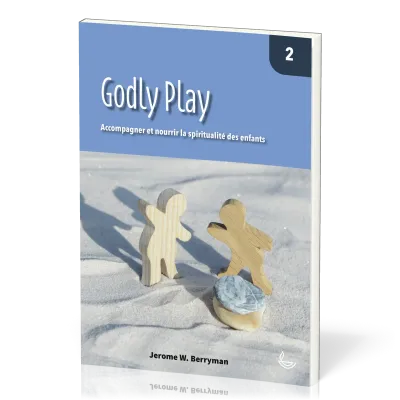 Godly Play 2 - Accompagner et nourrir la spiritualité des enfants