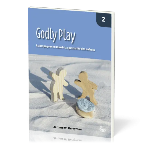 Godly Play 2 - Accompagner et nourrir la spiritualité des enfants