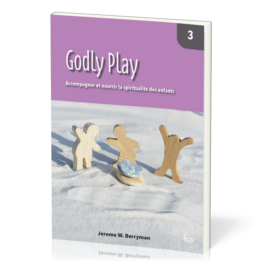 Godly Play 3 - Accompagner et nourrir la spiritualité des enfants