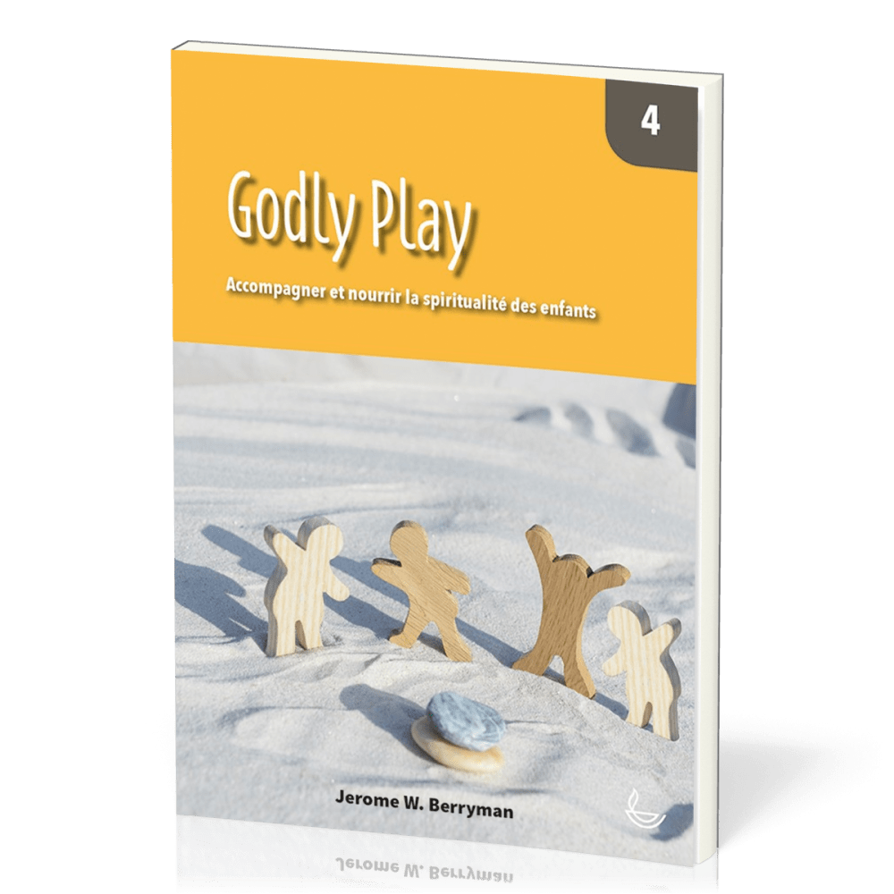 Godly Play 4 - Accompagner et nourrir la spiritualité des enfants