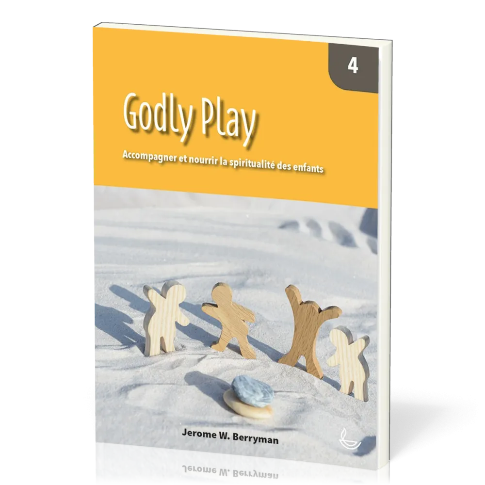 Godly Play 4 - Accompagner et nourrir la spiritualité des enfants