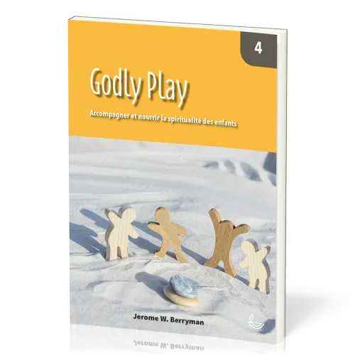Godly Play 4 - Accompagner et nourrir la spiritualité des enfants
