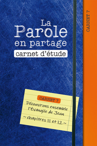 Parole en partage, La - Carnet d’étude 7 - Evangile de Jean chapitre 11-12