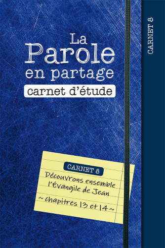 Parole en partage, La - Carnet d’étude 8 - Evangile de Jean chapitre 13-14