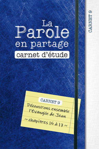 Parole en partage, La - Carnet d’étude 9 - Evangile de Jean chapitre 15-17