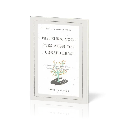 Pasteurs, vous êtes aussi des conseillers - Prendre soin des âmes à travers l’accompagnement pastora