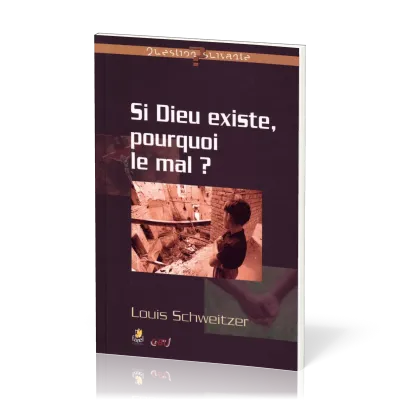 Si Dieu existe pourquoi le mal ?