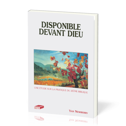 Disponible devant Dieu - Une étude sur la pratique du jeûne biblique