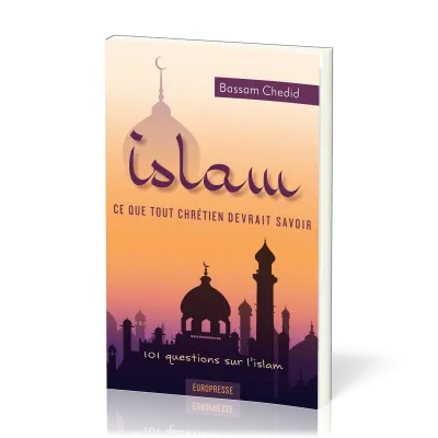 Islam, ce que tout chrétien devrait savoir - 101 questions sur l’islam
