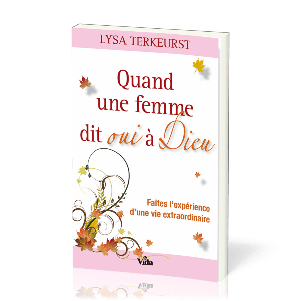 Quand une femme dit oui à Dieu - Faites l'expérience d'une vie extraordinire