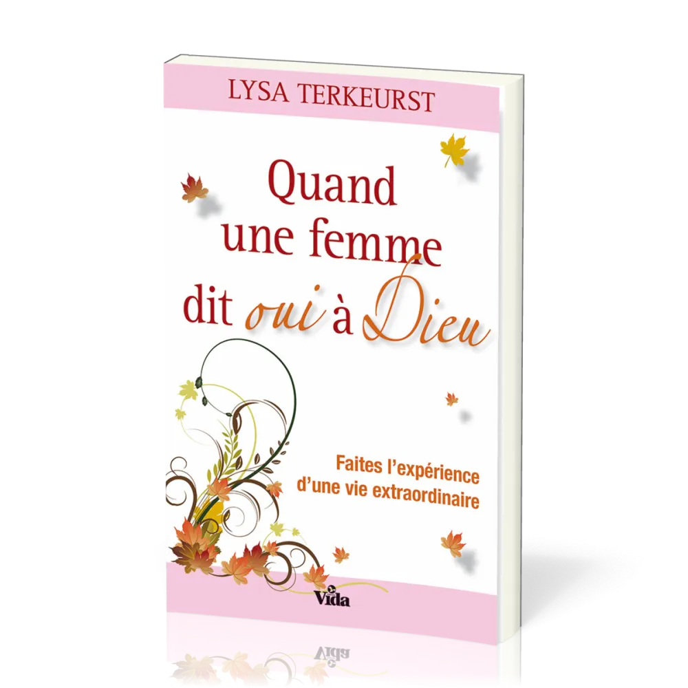 Quand une femme dit oui à Dieu - Faites l'expérience d'une vie extraordinire