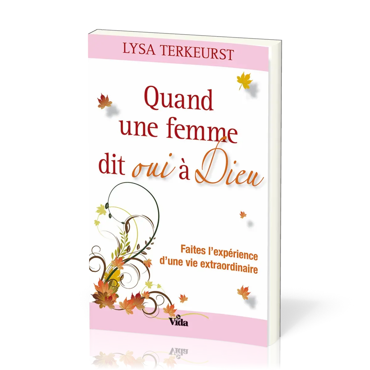 Quand une femme dit oui à Dieu - Faites l'expérience d'une vie extraordinire