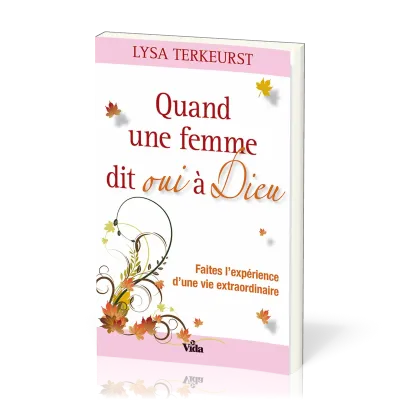 Quand une femme dit oui à Dieu - Faites l'expérience d'une vie extraordinire