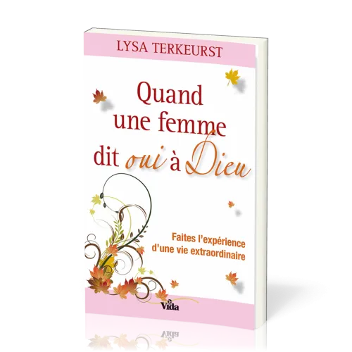 Quand une femme dit oui à Dieu - Faites l'expérience d'une vie extraordinire