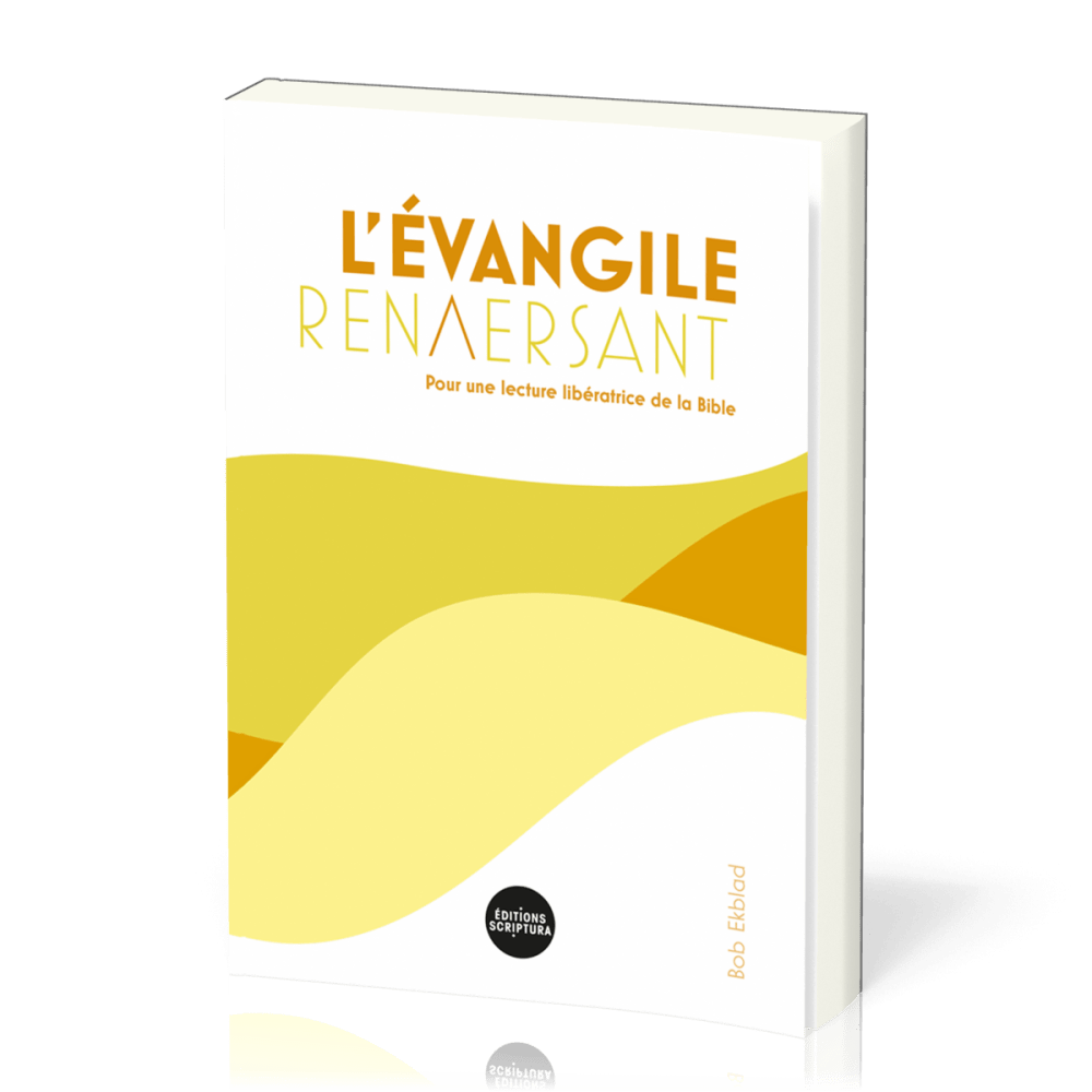 Evangile renversant, L' - Pour une lecture libératrice de la Bible