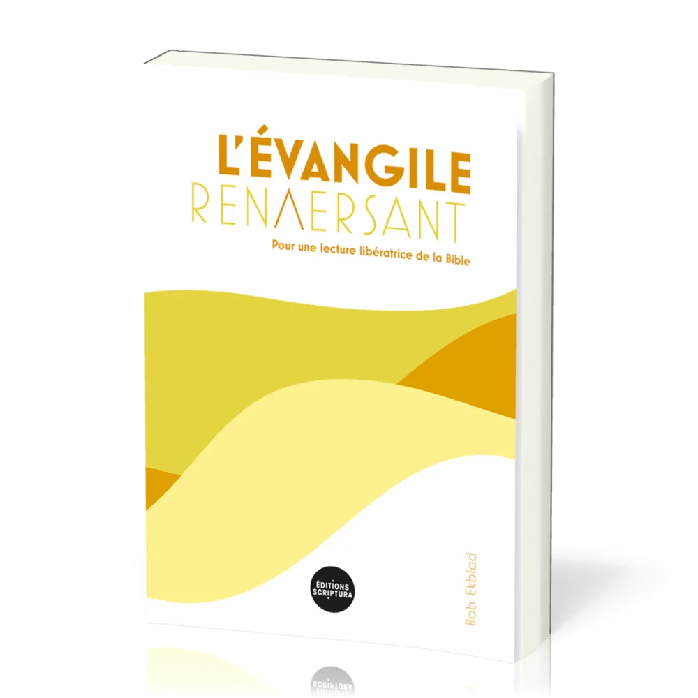 Evangile renversant, L' - Pour une lecture libératrice de la Bible