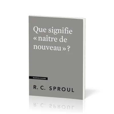 Que signifie « naître de nouveau » ?