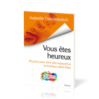 Vous êtes heureux - 30 jours pour vivre dès aujourd’hui le bonheur selon Dieu