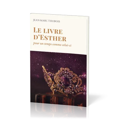 Livre d'Esther, Le - Pour un temps comme celui-ci
