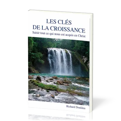 Clés de la croissance, Les - Saisir tout ce qui nous est acquis en Christ