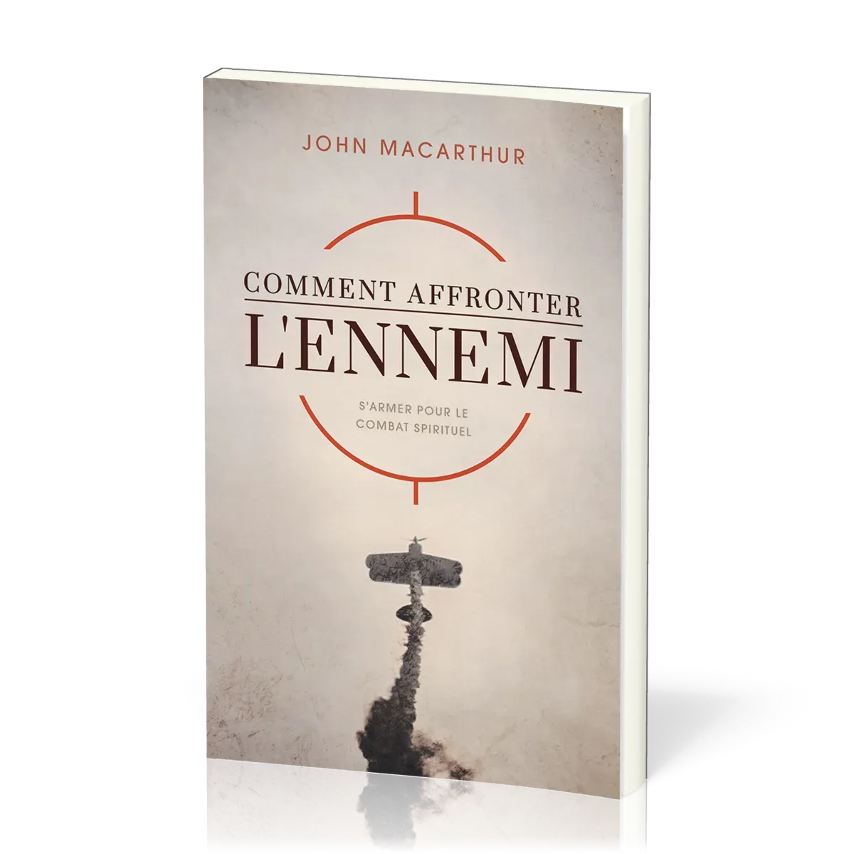 Comment affronter l'ennemi - S'armer pour le combat spirituel