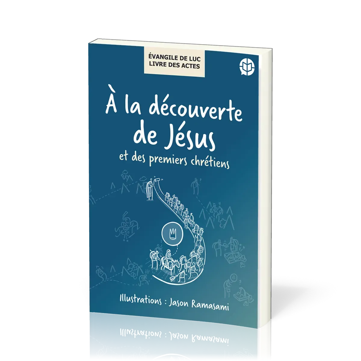 A la découverte de Jésus et des premiers chrétiens - Évangile de Luc/ Livre des Actes