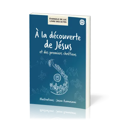 A la découverte de Jésus et des premiers chrétiens - Évangile de Luc/ Livre des Actes