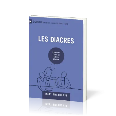 Diacres, Les - Comment servir et fortifier l’Église