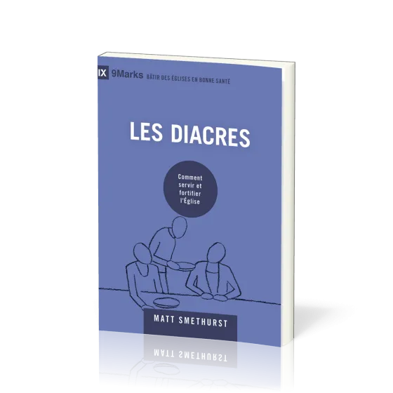 Diacres, Les - Comment servir et fortifier l’Église