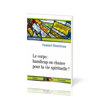 Corps, Le : handicap ou chance pour la vie spirituelle ?