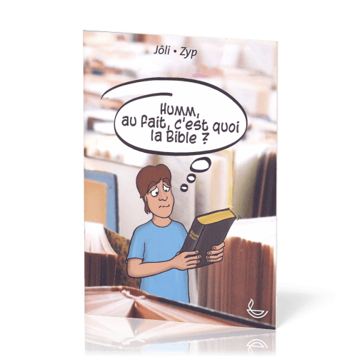 Humm, au fait, c'est quoi la Bible ?