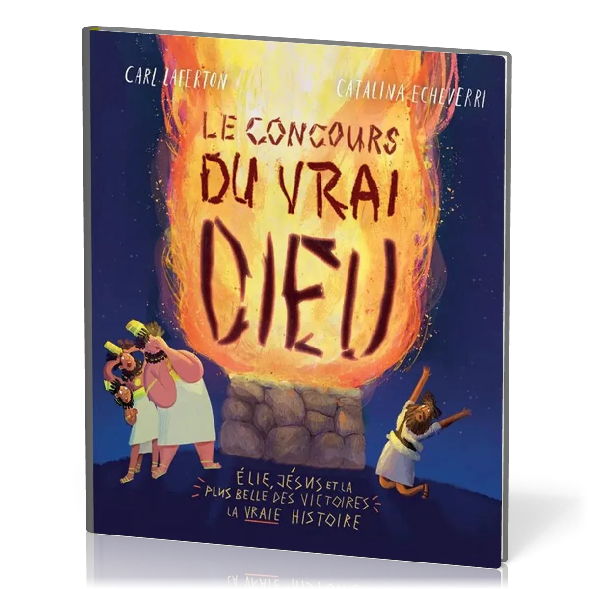 Concours du vrai Dieu, Le - Élie, Jésus et la plus belle des victoires : la vraie histoire